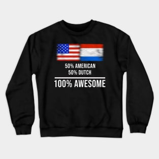 50% American 50% Dutch 100% Awesome - Gift for Dutch Heritage From Netherlands Crewneck Sweatshirt